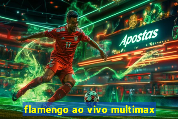 flamengo ao vivo multimax